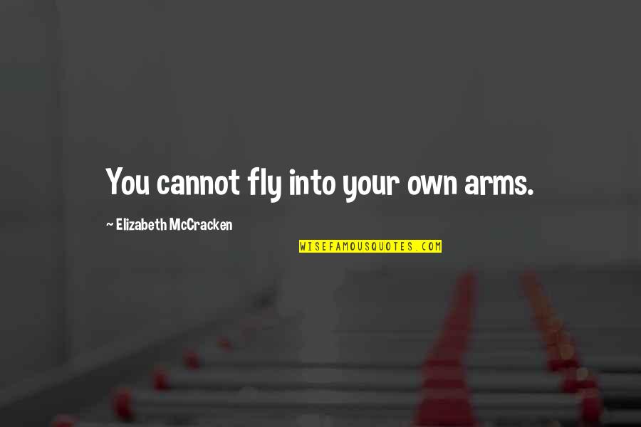 Kaknem Quotes By Elizabeth McCracken: You cannot fly into your own arms. Kaknem Quotes By Elizabeth McCracken: You cannot fly into your own arms.