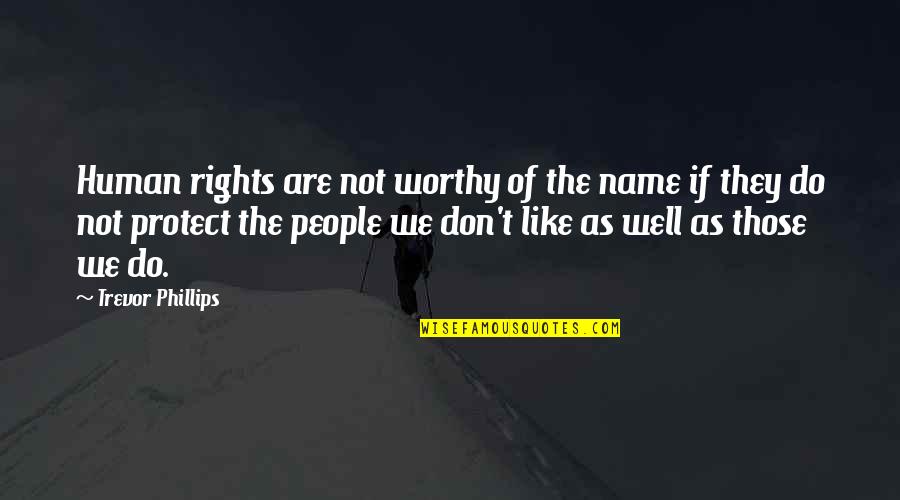 Kaknes Quotes By Trevor Phillips: Human rights are not worthy of the name