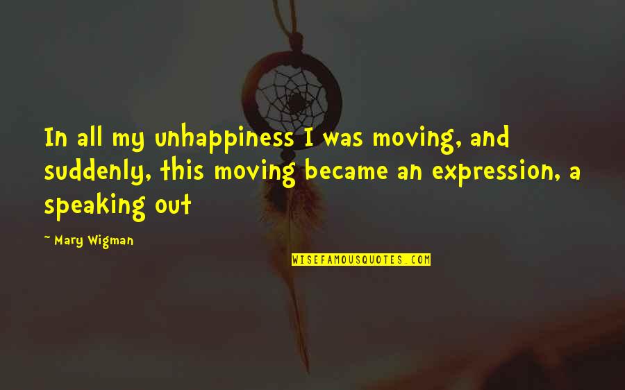 Kako Napraviti Quotes By Mary Wigman: In all my unhappiness I was moving, and Kako Napraviti Quotes By Mary Wigman: In all my unhappiness I was moving, and