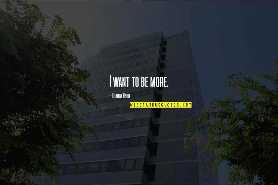Kakodkar Anil Quotes By Chanda Hahn: I want to be more.