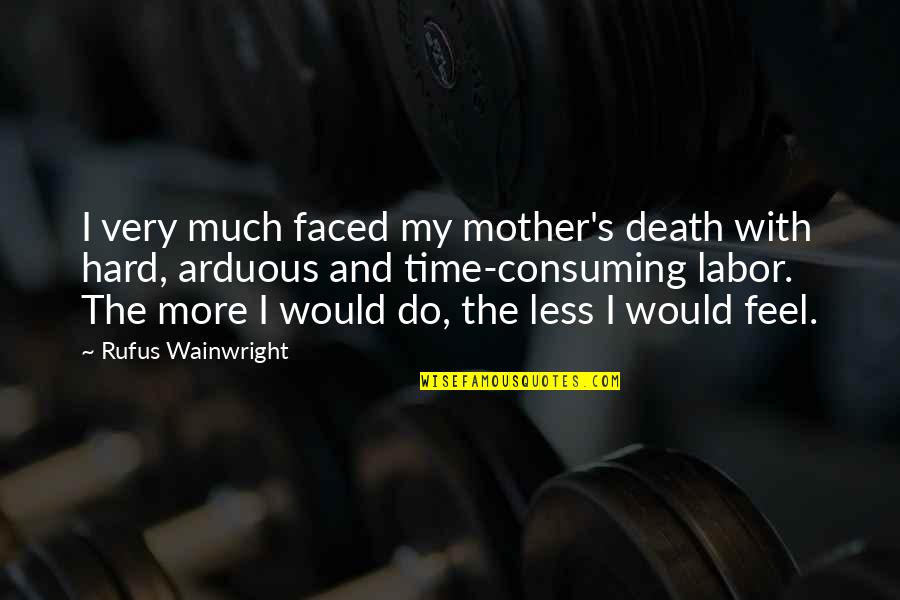 Kakouros Sparti Quotes By Rufus Wainwright: I very much faced my mother's death with