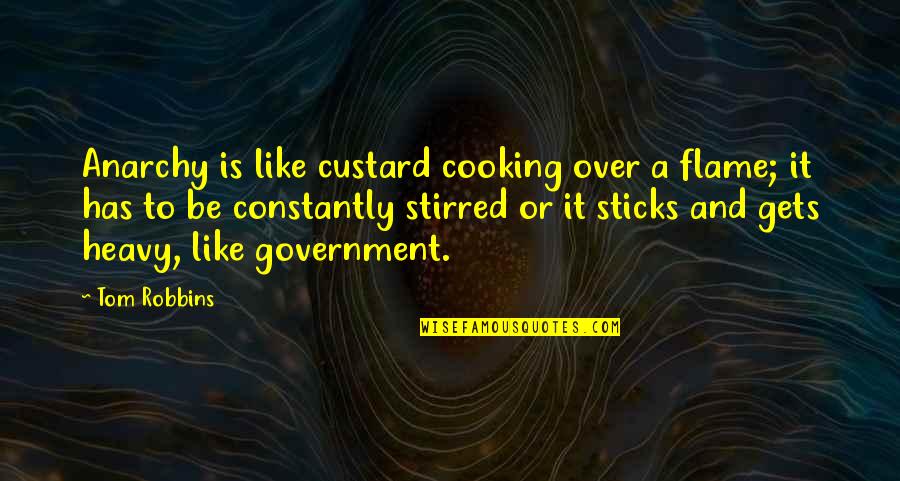 Kakouros Sparti Quotes By Tom Robbins: Anarchy is like custard cooking over a flame;