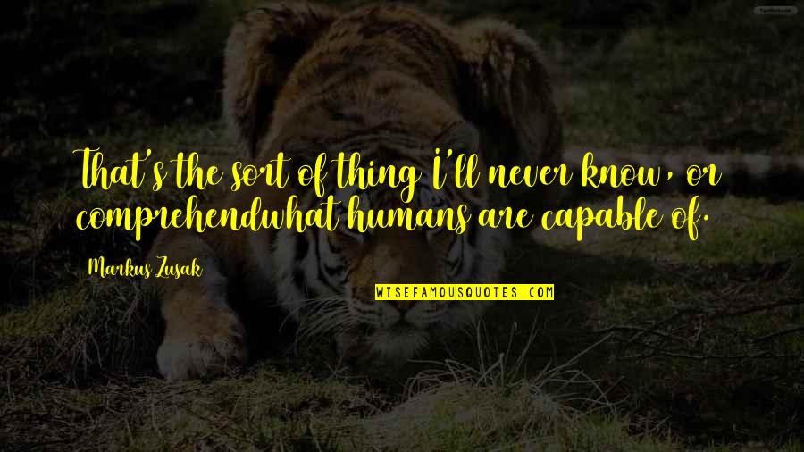 Kakov Ton Quotes By Markus Zusak: That's the sort of thing I'll never know,