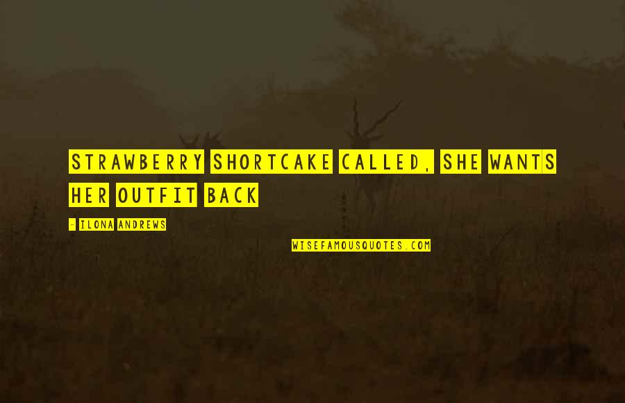 Kaksoiskansalaisuus Quotes By Ilona Andrews: Strawberry Shortcake called, she wants her outfit back Kaksoiskansalaisuus Quotes By Ilona Andrews: Strawberry Shortcake called, she wants her outfit back