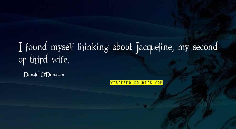 Kaktusi Quotes By Donald O'Donovan: I found myself thinking about Jacqueline, my second