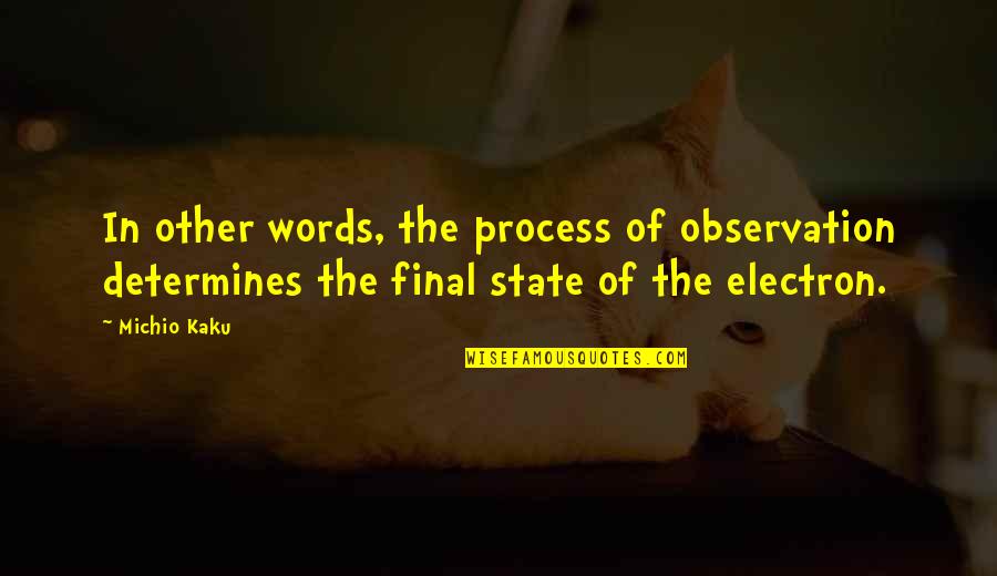 Kaku Michio Quotes By Michio Kaku: In other words, the process of observation determines Kaku Michio Quotes By Michio Kaku: In other words, the process of observation determines