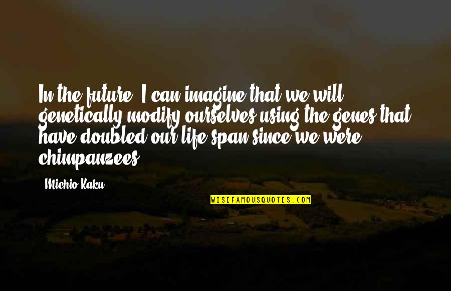 Kaku Michio Quotes By Michio Kaku: In the future, I can imagine that we