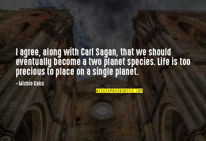 Kaku Michio Quotes By Michio Kaku: I agree, along with Carl Sagan, that we