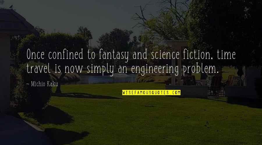 Kaku Michio Quotes By Michio Kaku: Once confined to fantasy and science fiction, time Kaku Michio Quotes By Michio Kaku: Once confined to fantasy and science fiction, time