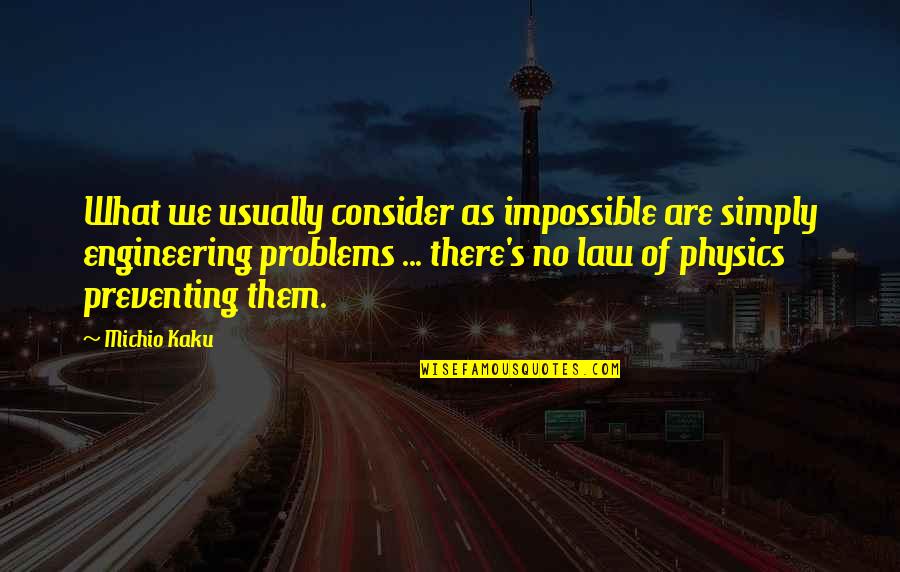 Kaku Michio Quotes By Michio Kaku: What we usually consider as impossible are simply