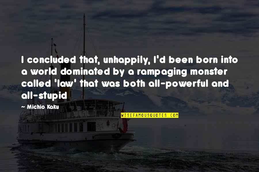Kaku Michio Quotes By Michio Kaku: I concluded that, unhappily, I'd been born into Kaku Michio Quotes By Michio Kaku: I concluded that, unhappily, I'd been born into