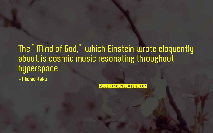 Kaku Michio Quotes By Michio Kaku: The "Mind of God," which Einstein wrote eloquently