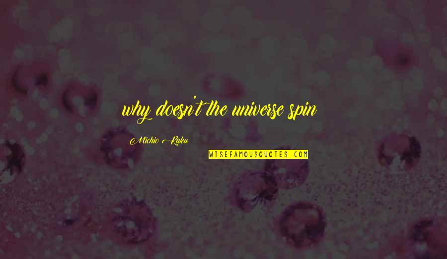 Kaku Michio Quotes By Michio Kaku: why doesn't the universe spin? Kaku Michio Quotes By Michio Kaku: why doesn't the universe spin?