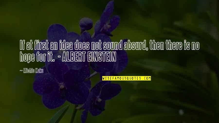 Kaku Michio Quotes By Michio Kaku: If at first an idea does not sound Kaku Michio Quotes By Michio Kaku: If at first an idea does not sound