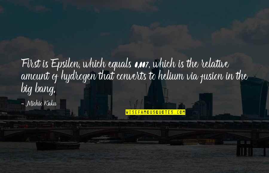 Kaku Michio Quotes By Michio Kaku: First is Epsilon, which equals 0.007, which is Kaku Michio Quotes By Michio Kaku: First is Epsilon, which equals 0.007, which is