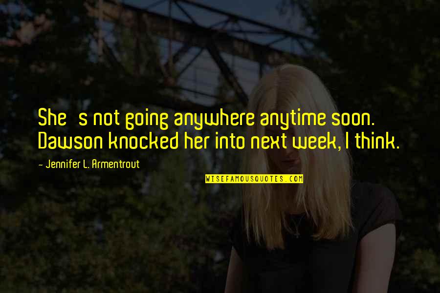 Kakujitsu Quotes By Jennifer L. Armentrout: She's not going anywhere anytime soon. Dawson knocked Kakujitsu Quotes By Jennifer L. Armentrout: She's not going anywhere anytime soon. Dawson knocked