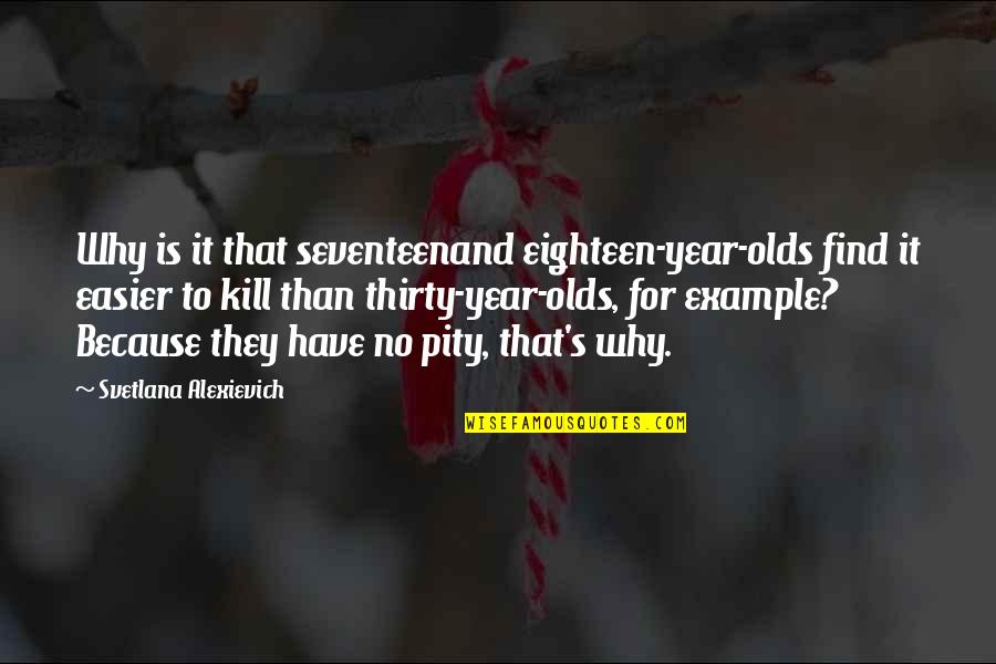 Kakujitsu Quotes By Svetlana Alexievich: Why is it that seventeenand eighteen-year-olds find it Kakujitsu Quotes By Svetlana Alexievich: Why is it that seventeenand eighteen-year-olds find it