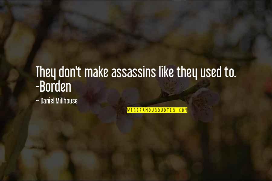Kakuseizai Quotes By Daniel Millhouse: They don't make assassins like they used to. Kakuseizai Quotes By Daniel Millhouse: They don't make assassins like they used to.