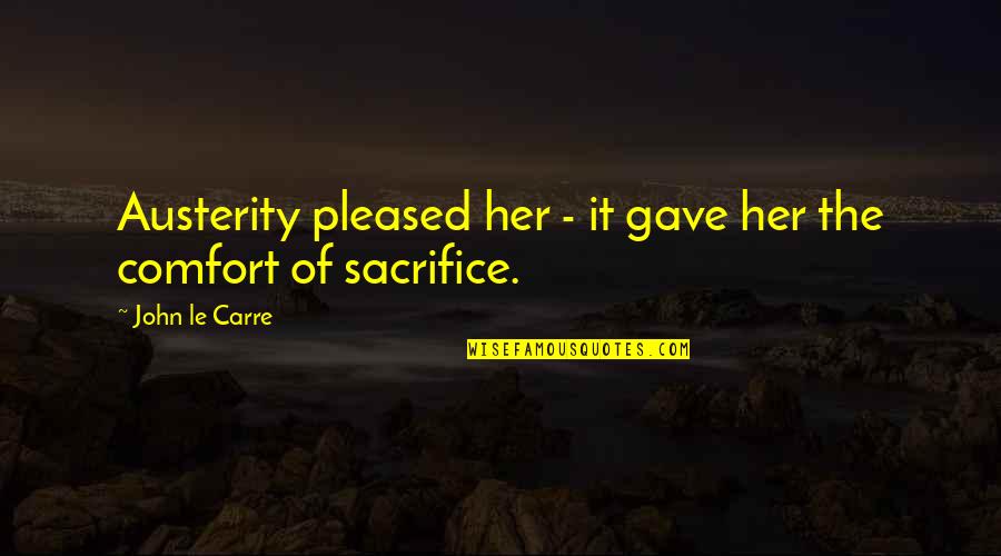 Kakuseizai Quotes By John Le Carre: Austerity pleased her - it gave her the Kakuseizai Quotes By John Le Carre: Austerity pleased her - it gave her the