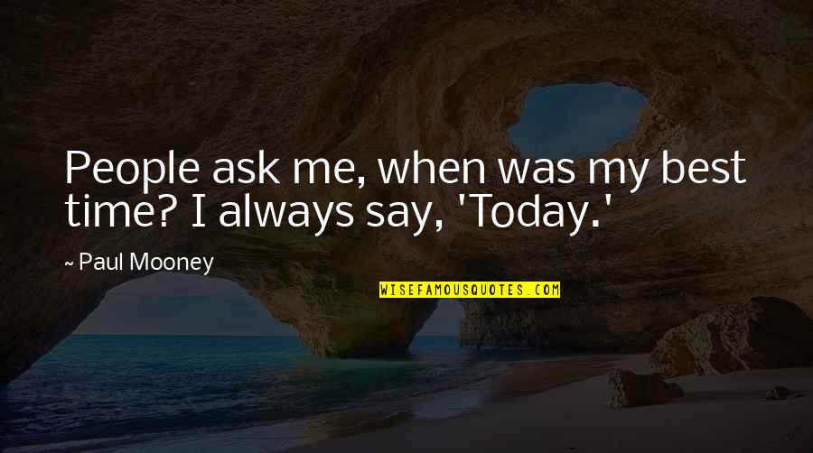 Kakuseizai Quotes By Paul Mooney: People ask me, when was my best time?