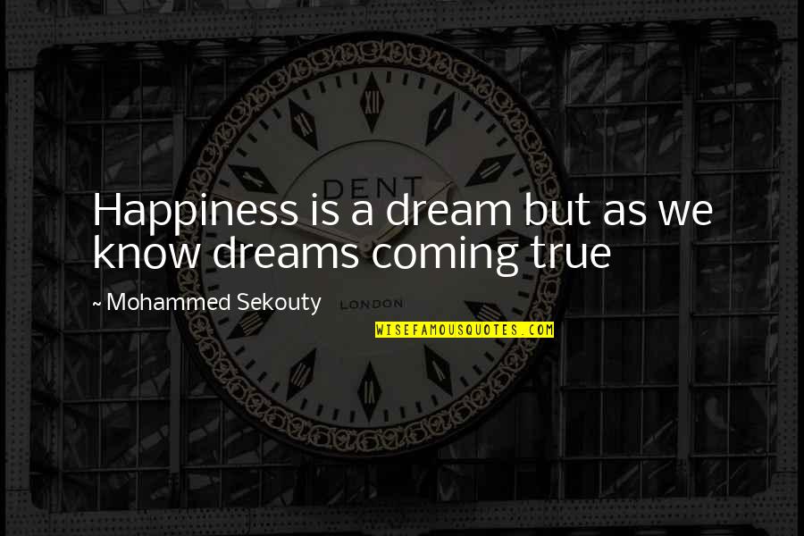 Kakuta Kanule Quotes By Mohammed Sekouty: Happiness is a dream but as we know Kakuta Kanule Quotes By Mohammed Sekouty: Happiness is a dream but as we know