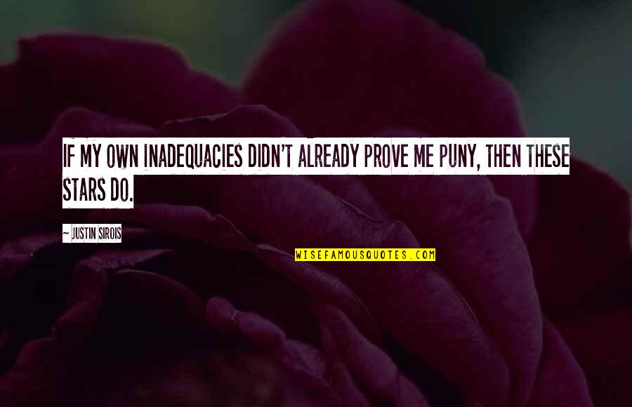 Kakutani Acupuncture Quotes By Justin Sirois: If my own inadequacies didn't already prove me