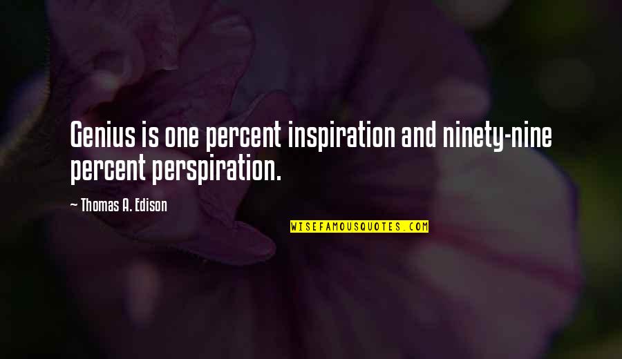 Kakutani Books Quotes By Thomas A. Edison: Genius is one percent inspiration and ninety-nine percent