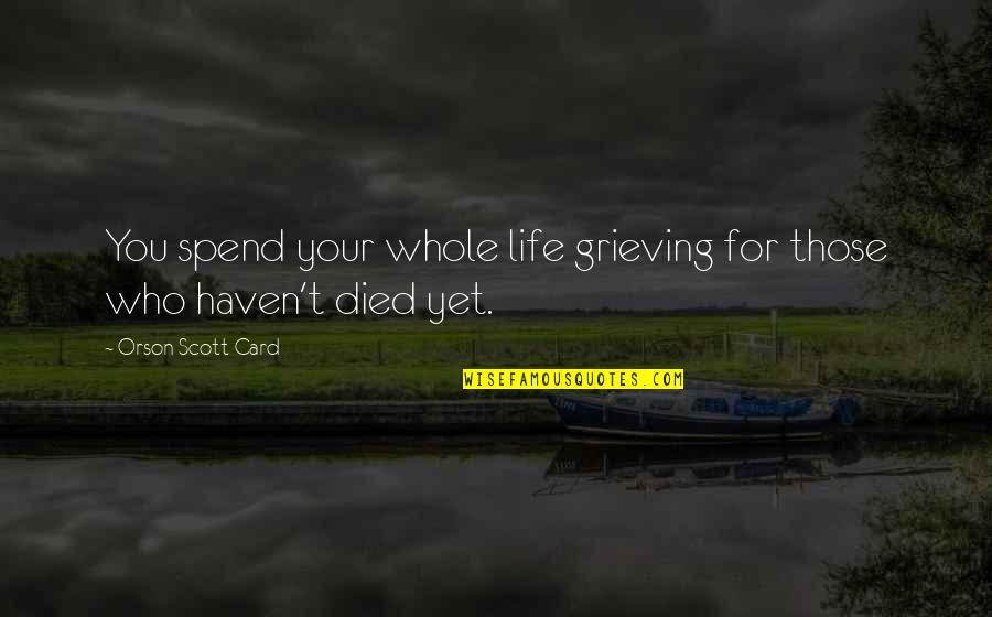 Kakuyasukoukuken Quotes By Orson Scott Card: You spend your whole life grieving for those