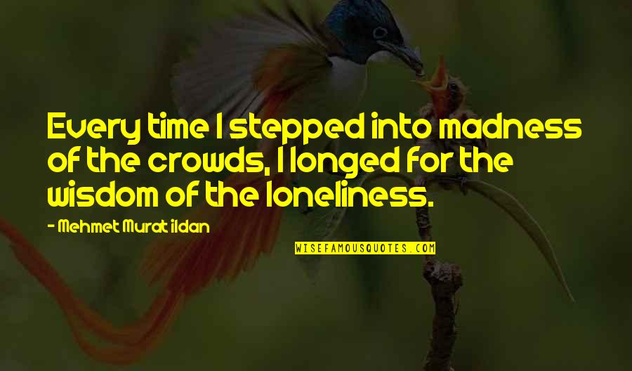 Kakuzi Quotes By Mehmet Murat Ildan: Every time I stepped into madness of the Kakuzi Quotes By Mehmet Murat Ildan: Every time I stepped into madness of the