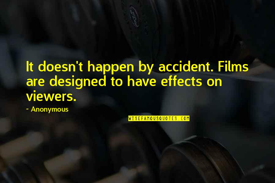 Kakva Ti Quotes By Anonymous: It doesn't happen by accident. Films are designed