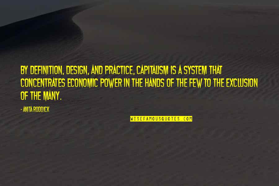 Kakvodaqm Quotes By Anita Roddick: By definition, design, and practice, capitalism is a