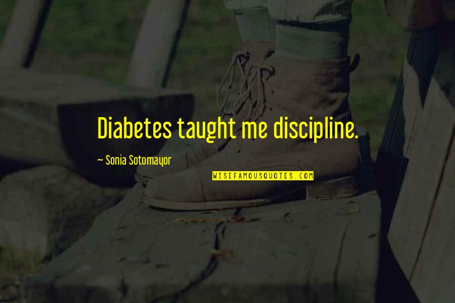 Kakvodaqm Quotes By Sonia Sotomayor: Diabetes taught me discipline.