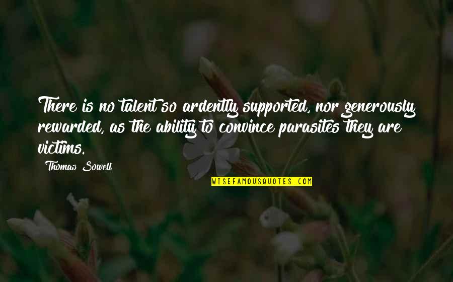 Kakvodaqm Quotes By Thomas Sowell: There is no talent so ardently supported, nor