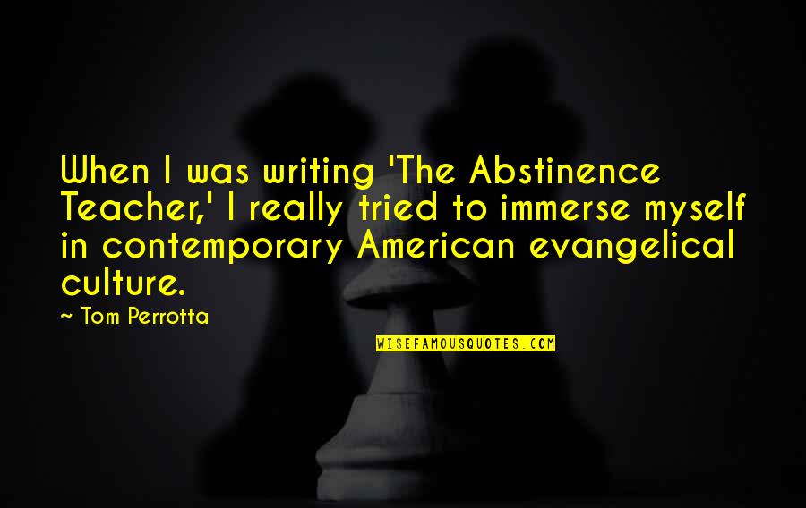 Kakvog Quotes By Tom Perrotta: When I was writing 'The Abstinence Teacher,' I