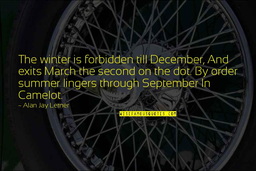 Kal Barteski Quotes By Alan Jay Lerner: The winter is forbidden till December, And exits