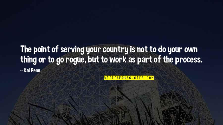 Kal Quotes By Kal Penn: The point of serving your country is not Kal Quotes By Kal Penn: The point of serving your country is not