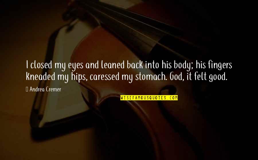 Kala Dhan Quotes By Andrea Cremer: I closed my eyes and leaned back into Kala Dhan Quotes By Andrea Cremer: I closed my eyes and leaned back into