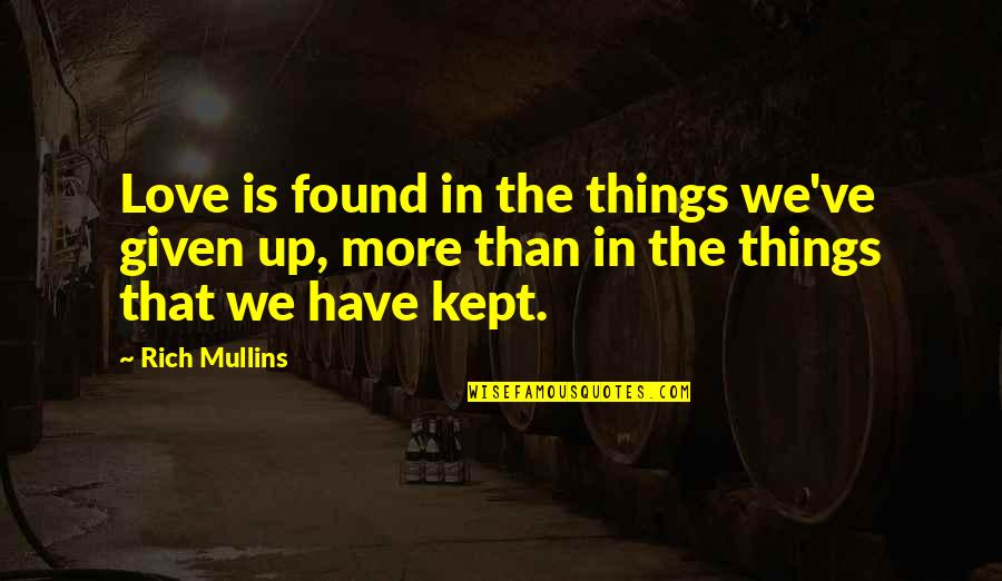 Kalabala Venna Quotes By Rich Mullins: Love is found in the things we've given