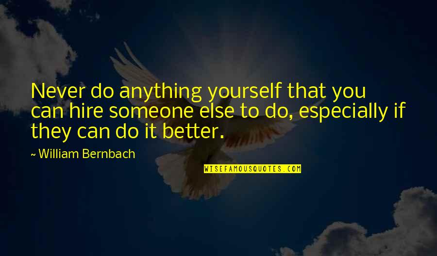Kalabala Venna Quotes By William Bernbach: Never do anything yourself that you can hire