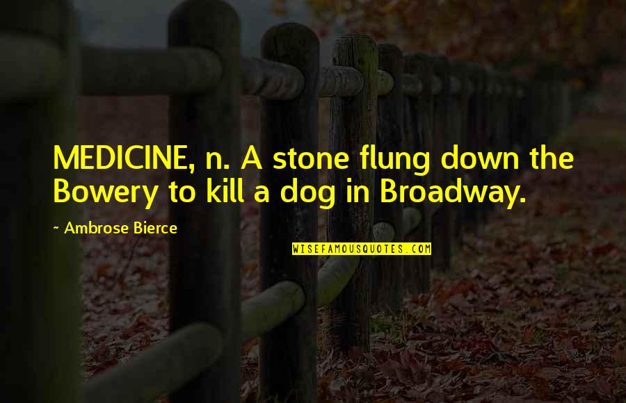 Kalabala Wenna Quotes By Ambrose Bierce: MEDICINE, n. A stone flung down the Bowery