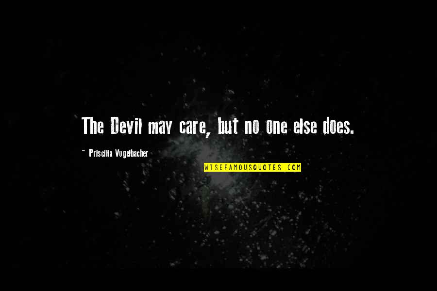 Kalabalik Quotes By Priscilla Vogelbacher: The Devil may care, but no one else