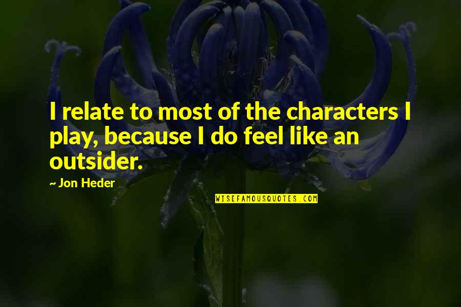 Kalabhavan Abhi Quotes By Jon Heder: I relate to most of the characters I