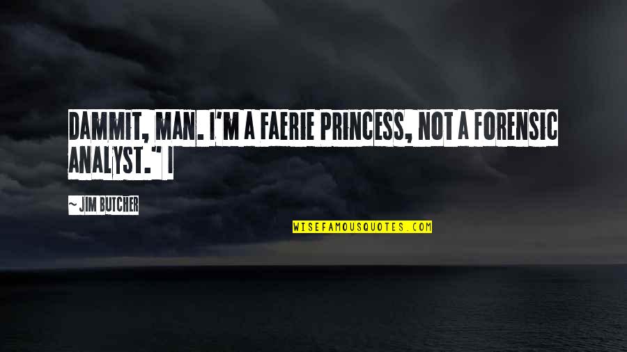 Kalabhavan Shajon Quotes By Jim Butcher: Dammit, man. I'm a Faerie Princess, not a