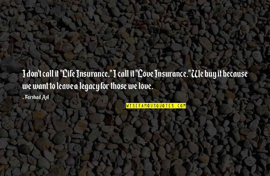 Kalachakra Tantra Quotes By Farshad Asl: I don't call it "Life Insurance," I call Kalachakra Tantra Quotes By Farshad Asl: I don't call it "Life Insurance," I call