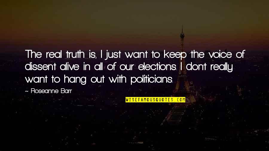 Kalachakra Tantra Tibet Quotes By Roseanne Barr: The real truth is, I just want to Kalachakra Tantra Tibet Quotes By Roseanne Barr: The real truth is, I just want to