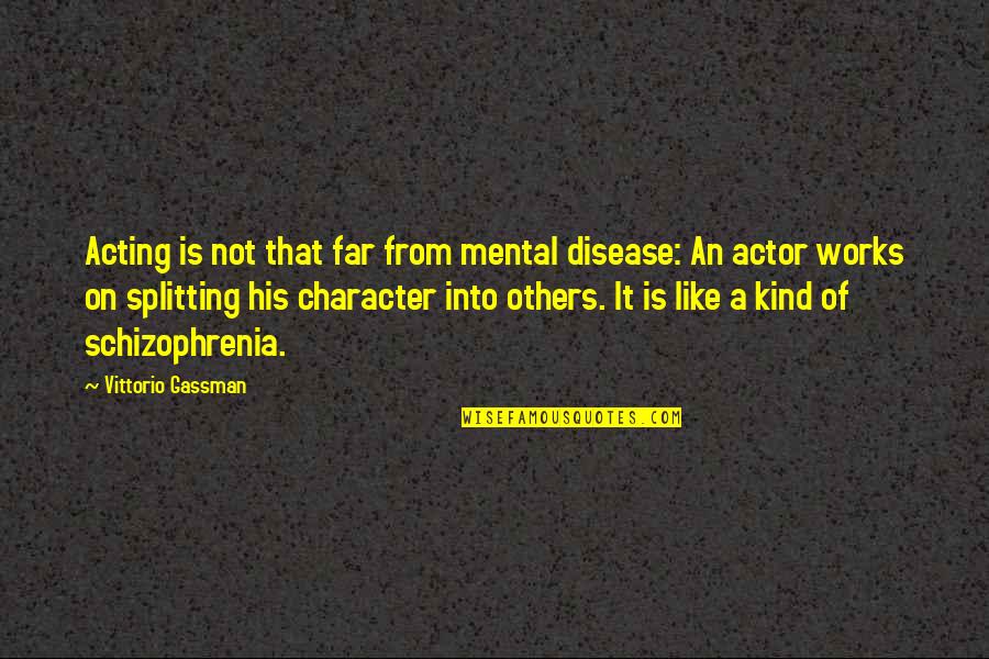 Kalachi Meal Quotes By Vittorio Gassman: Acting is not that far from mental disease: Kalachi Meal Quotes By Vittorio Gassman: Acting is not that far from mental disease: