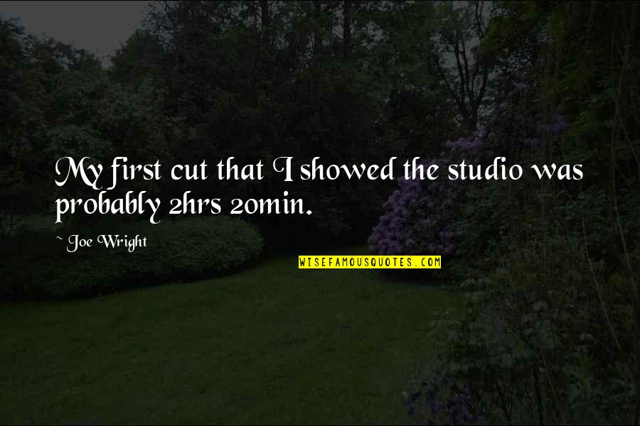 Kalachi Sleeping Quotes By Joe Wright: My first cut that I showed the studio