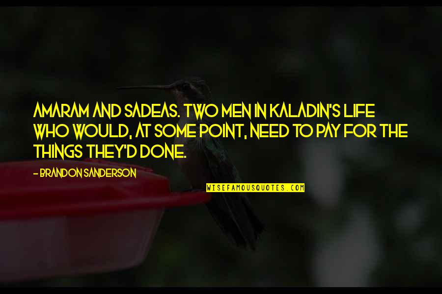 Kaladin Brandon Quotes By Brandon Sanderson: Amaram and Sadeas. Two men in Kaladin's life