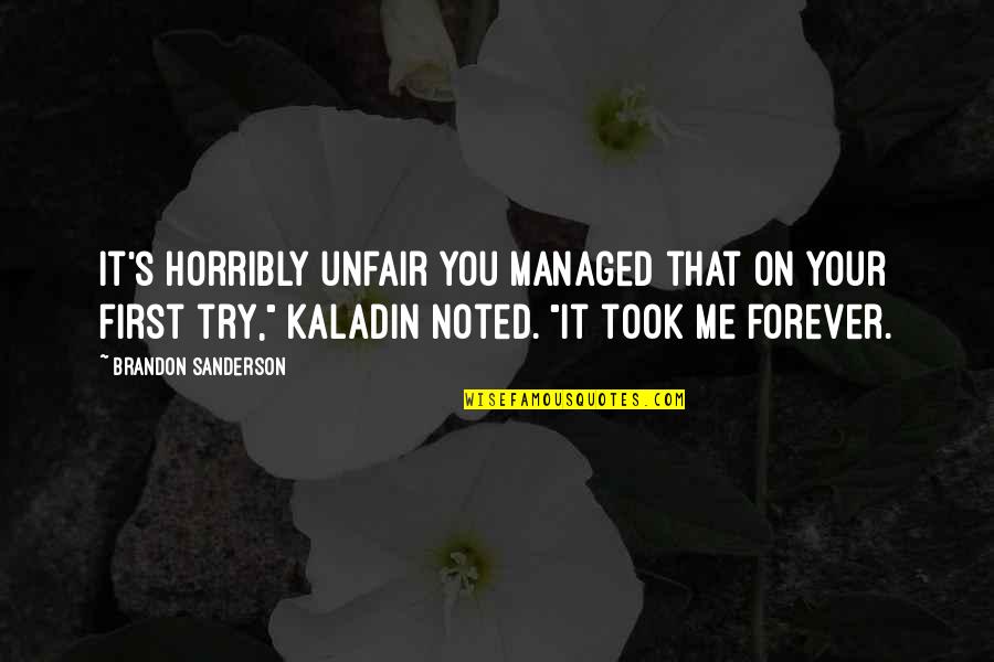 Kaladin Brandon Quotes By Brandon Sanderson: It's horribly unfair you managed that on your