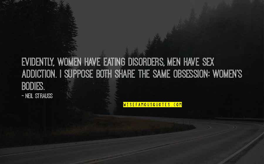 Kaladin Name Quotes By Neil Strauss: Evidently, women have eating disorders, men have sex Kaladin Name Quotes By Neil Strauss: Evidently, women have eating disorders, men have sex